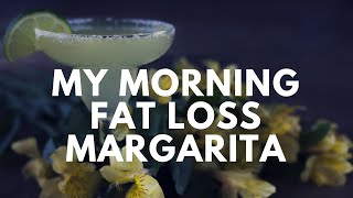 My Morning Fat Loss Margarita