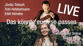 Das könnte euch so passen | Jördis Tielsch & Eddi Hüneke live 6.2.21 | interaktive Online Mixed Show