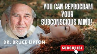 DR. BRUCE LIPTON - You can reprogram your subconscious mind!