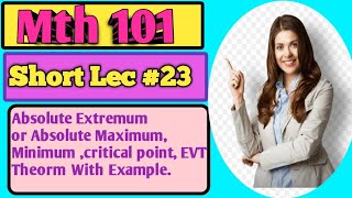 MTH101 short lec #23. Absolute maximum,minimum critical point and other.