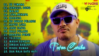 TOTON CARIBO - SE DIMANA,SENGGOL DONG FULL ALBUM TIMUR TERBARU 2022