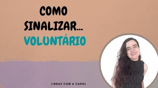 Como sinalizar em Libras: voluntário