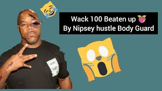 Wack 100 Beaten Up by Nipsey Hustle Body Guard || WATCH