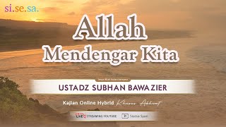 Si.Se.Sa. Kajian Akhwat | Ustadz Subhan Bawazier | Allah Mendengar Kita