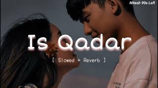 Is Qadar 🥀 | [ slowed+ reverb ] 💕 Tulsi Kumar, Darshan Raval | Sachet-Parampara | #nitesh90slofi