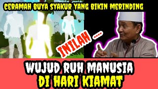 wujud Ruh Manusia Di Hari Kiamat _ Buya Syakur