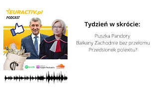 Tydzień w skrócie: Puszka Pandory / Bałkany Zachodnie bez przełomu / Przedsionek polexitu?