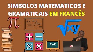 SIMBOLOS MATEMATICOS E GRAMATICAIS EM FRANCÊS. Aprende comigo como lê-los.