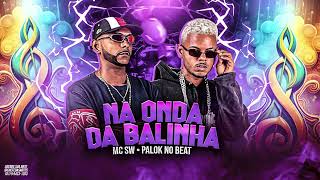 NA ONDA DA BALINHA - MC SW, PALOK NO BEAT