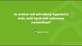 Často se nás ptáte 13 - Je možné mít schválený úvěr, aniž bych měl vybranou nemovitost?