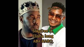 SLAPDEE FT ELISHA LONG - ABA NABO ( AUDIO) #slapdee