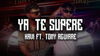 Xavi & Tony aguirre  -Ya te supere (letra/lyrics)