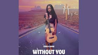 Terica Janae- Without you