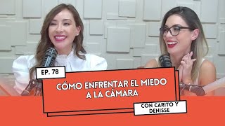 Ep. 78 - Cómo enfrentar el miedo a la cámara