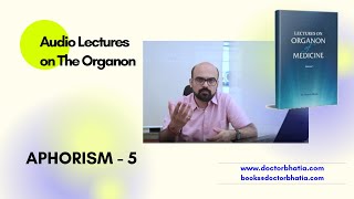 Audio lectures on the Organon | Understanding aphorism five | Dr Manish Bhatia