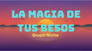 Grupo Niche ~  La Magia de Tus Besos (Letra/Lyrics)