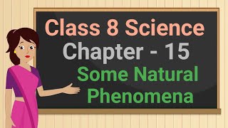 Class 8 Science Chapter 15 'Some Natural Phenomena' full chapter cbse ncert