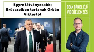 DEÁK DÁNIEL ÉLŐ: Egyre látványosabb: Brüsszelben tartanak Orbán Viktortól