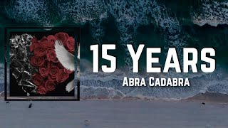 15 Years Lyrics - Abra Cadabra