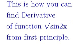 How to find the derivative of function √(sin2x) from first principle ?