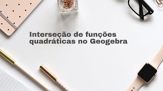 Interseção de funções quadráticas no Geogebra