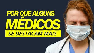 Por que que alguns médicos se destacam mais do que outros?