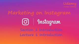 Marketing on Instagram – Sec 1 Introduction – Lec 1 Introduction