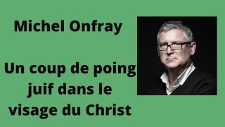 Un coup de poing juif dans le visage du Christ  - Michel Onfray (Conférence)