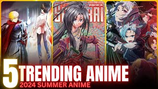 TOP 5 TRENDING ANIME 2024 | SUMMER ANIME