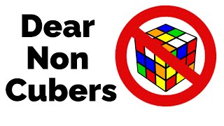 Dear Non-Cubers...