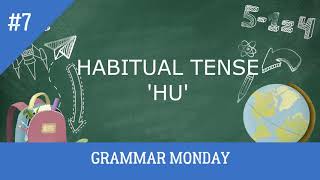 Grammar Monday: Habitual Tense ‘HU’