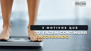 3 motivos que te fazem continuar engordando