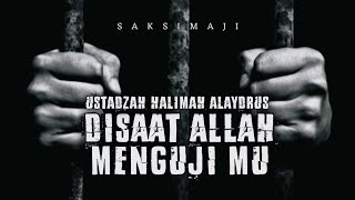 Disaat Allah Menguji Mu | Ustadzah Halimah Alaydrus | Saksimaji