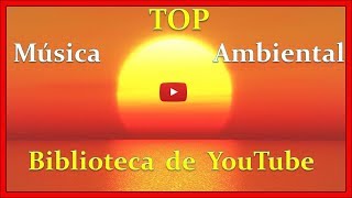 TOP 10 Música AMBIENTAL biblioteca d Youtube | YouTube Audio Library Mejora tu Vídeos subidos  2019