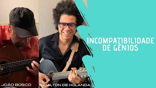 Incompatibilidade De Gênios || João Bosco [collab]