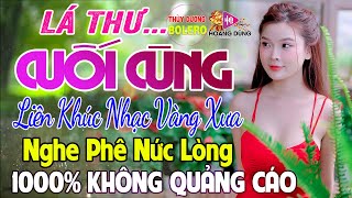 Lá Thư Cuối Cùng - LK Rumba Trữ Tình Hải Ngoại HAY NHẤT HIỆN NAY - Mở To Nghe Thư Giãn Êm Tai Dễ Ngủ