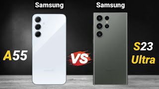 Samsung A55 Vs Samsung S23 Ultra