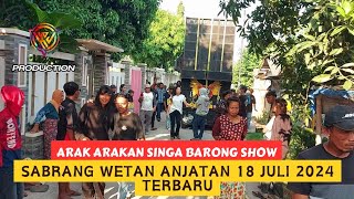 Arak Arakan Singa Barong Show Di Sabrang Wetan Anjatan || 18 Juli 2024 Part 5