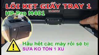 Sửa HP Pro m401 Lỗi cuốn giấy kẹt giấy Tray 1 | Lỗi thường gặp Xem là sửa được