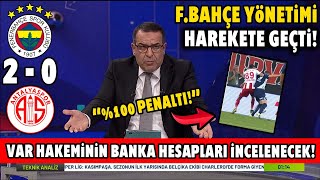 Yönetim Harekete Geçti! Fenerbahçe 2-0 Antalyaspor Maçının VAR Hakeminin Banka Hesapları İncelenecek