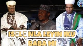 ISELE NLA LEYIN IKU BABA MI | SHEIKH BUHARI YAHYA AMIR JAISH