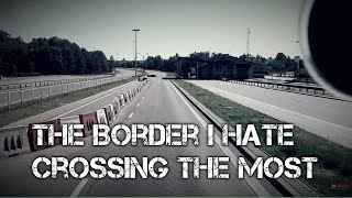 I Hate Crossing This Border (Trucking In Europe)