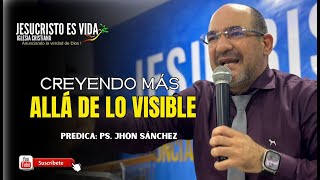 CREYENDO más allá de lo visible | Pastor Jhon  Sánchez | Prédica Cristiana