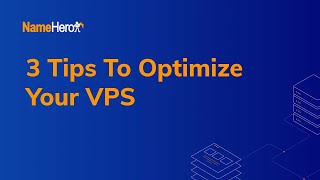 3 Tips To Optimize Your Virtual Private Server (VPS)