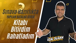 Kitabı Bitirdim Rahatladım / Sınava Hazırlıkta Yapılan Hatalar Serisi -2- / Özal Duran