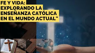 Fe y Vida: Explorando la Enseñanza Católica en el Mundo Actual