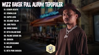 WIZZ BAKER FULL ALBUM TEPOPULER - HAPUS LUKA, KENAPA BEGITU#WIZZBAKER