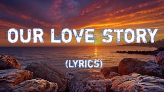 Our Love Story - Love Song | two hearts bound together forever (Lyrics)