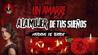 LE HICE UN AMARRE A LA MUJER DE MIS SUEÑOS ❌HISTORIAS DE BRUJERÍA | Relatos EVD