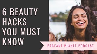 6 Beauty Hacks You MUST Know | Pageant Planet Podcast